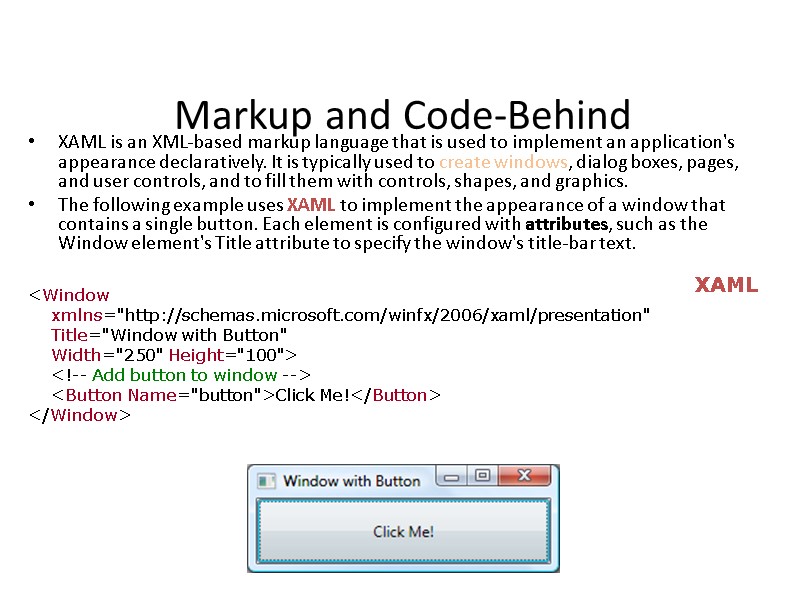 Markup and Code-Behind XAML is an XML-based markup language that is used to implement